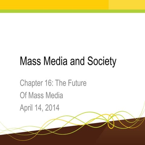 Mass Media and Society Chapter 16: The Future of Mass Media