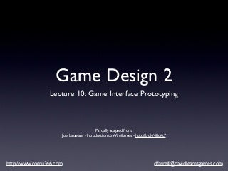 Games Design 2 - Lecture 10 - Game Interface Prototyping