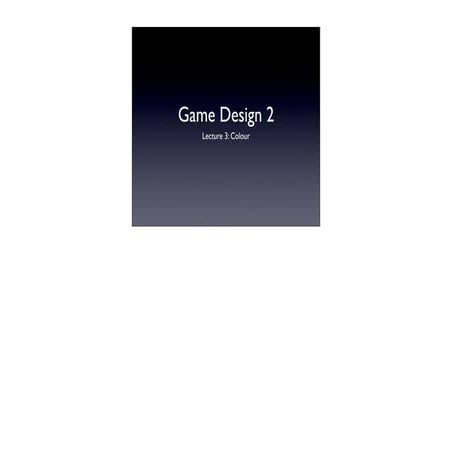 Games Design 3 - Lecture 3 - Colour | PPT