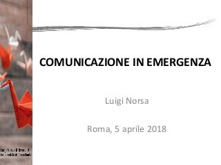 Comunicazione di emergenza  roma 2018 - luigi norsa
