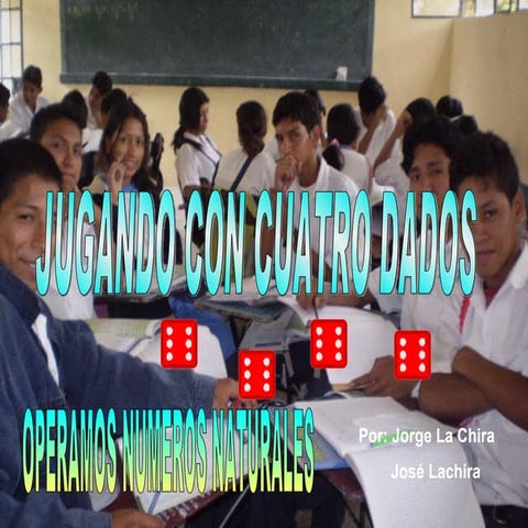 CON CUATRO DADOS OPERAMOS NUMEROS NATURALES