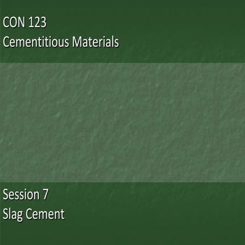 CON 123 Session 7 - Slag Cement | PPTX