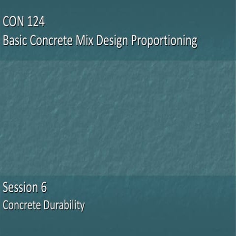 CON 124 - Session 6 - Concrete Durability