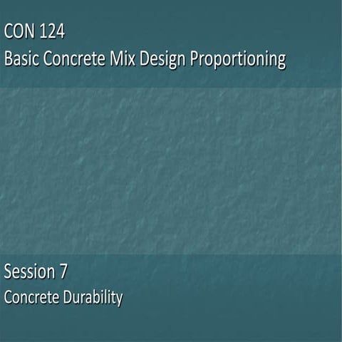 CON 124 - Session 7 - Concrete Durability