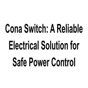 Cona Switch: Durable and Safe Electrical Power Control Solution | PDF