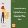 Conceive a Powerful Logistics Industry - Remember These Steps.pdf