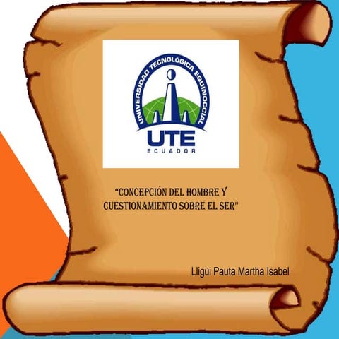 UTE-CONCEPCION DEL HOMBRE Y CUESTIONAMIENTO SOBRE EL SER