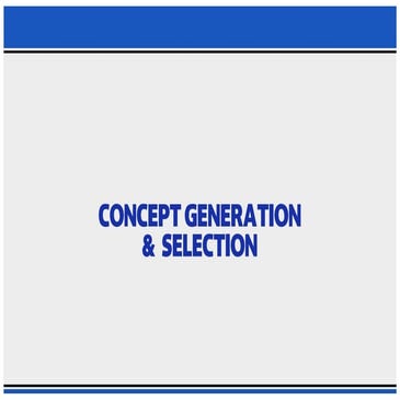 CONCEPT GENERATION AND SELECTION PRESENTATION