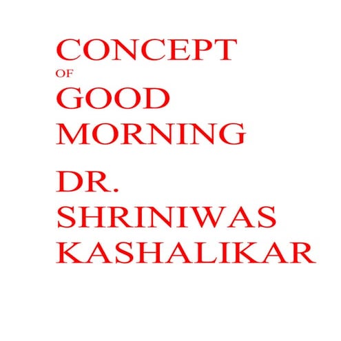 Concept Of Good Morning Dr. Shriniwas Kashalikar