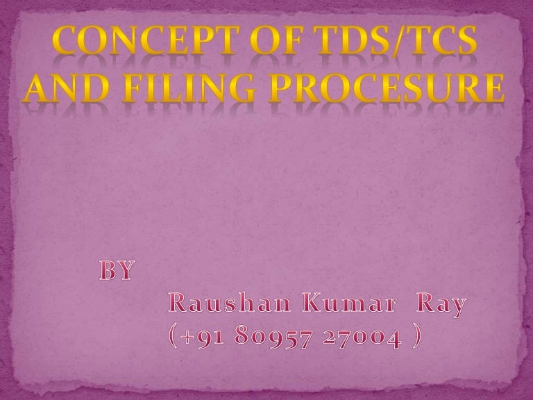 Concept of TDS and TCS and filing procedure.
