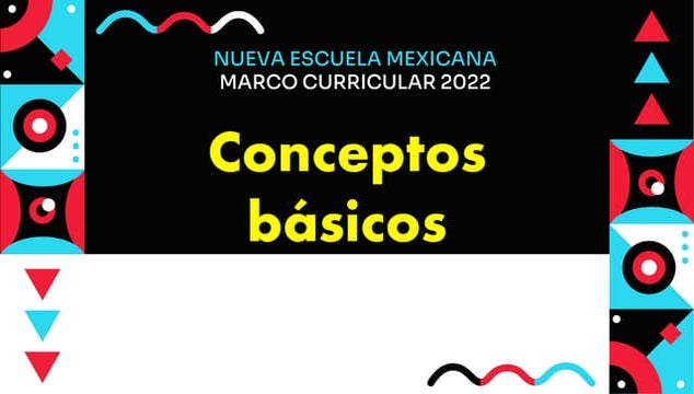 Conceptos básicos de la propuesta curricular 2022, Nueva Escuela Mexicana