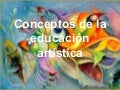 Conceptos de la educación artística