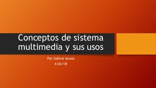 Conceptos de sistema multimedia y sus usos bolo