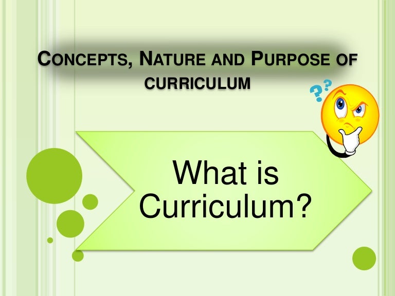 Concepts, nature and purpose of curriculum