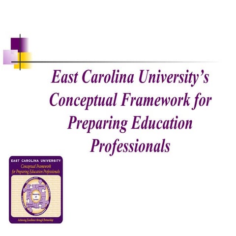East Carolina University's Conceptual Framework for Preparing Education Profe...