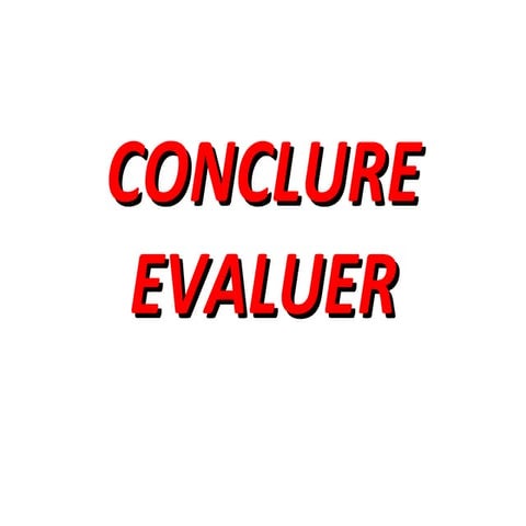 Conclure, evaluer