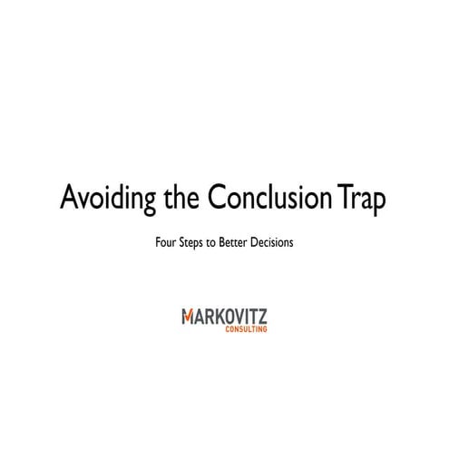 Better Decision Making: Avoiding the Conclusion Trap and Other Pitfalls