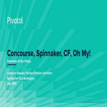 Concourse, Spinnaker, Cloud Foundry, Oh My! Creating Sophisticated Deployment...