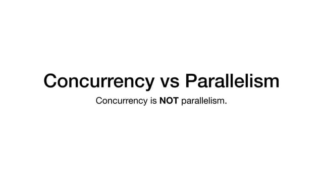 Concurrency vs parallelism
