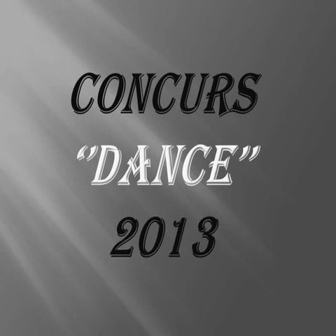 Concurs ‘’dance’’ 2013