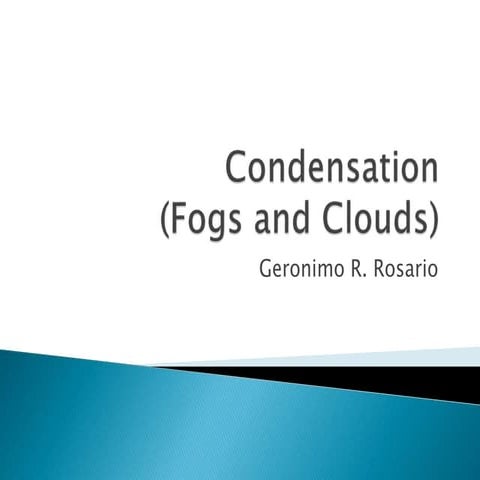 Condensation (fogs and clouds)