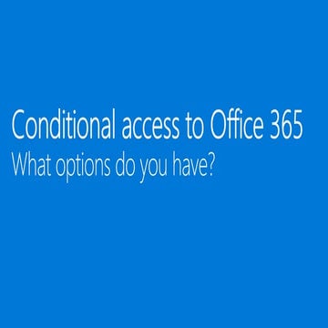Conditional access to office 365   what options do you have