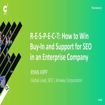 Conductor C3 2019 - R-E-S–P-E-C-T: How to Win Buy-In and Support for SEO in a...