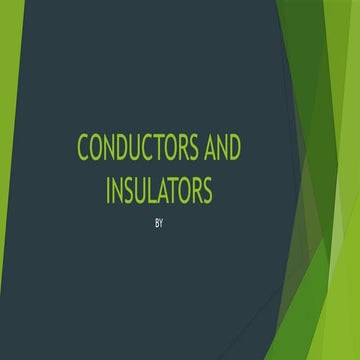 CONDUCTORS AND INSULATORS.pptx IN DESI FORM