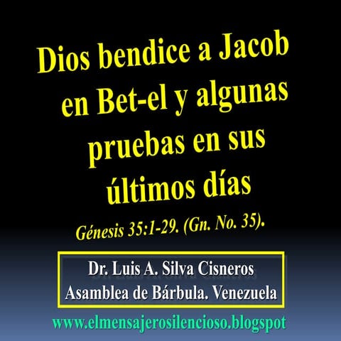 CONF. DIOS BENDICE A JACOB EN BET-EL Y ALGUNAS PRUEBAS EN SUS ULTIMOS DIAS. G...