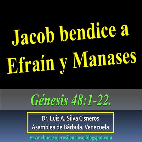 CONF. JACOB BENDICE A EFRAIN Y MANASES. GENESIS 48:1-22. (Gn. No. 48)