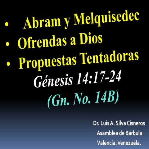 CONF. ABRAM Y MELQUISEDEC. LAS OFRENDAS A DIOS Y UNA PROPUESTA TENTADORA. GÉN...