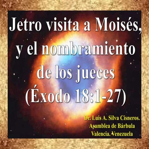 CONF. EXODO 18:1-17. (EX. No. 18). JETRO VISITA A MOISES Y EL NOMBRAMIENTO DE...