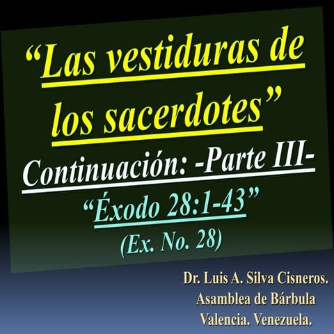 CONF. ÉXODO 28:1-43. (EX. No. 28). LAS VESTIDURAS DE LOS  SACERDOTES. PARTE I...