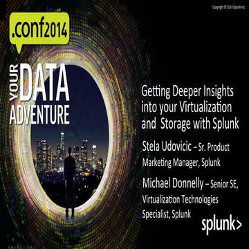 Splunk conf2014 - Getting Deeper Insights into your Virtualization and Storag...
