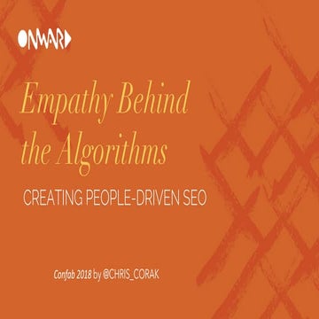 Confab 2018 Talk: "Empathy Behind the Algorithms: Creating People-Driven SEO"