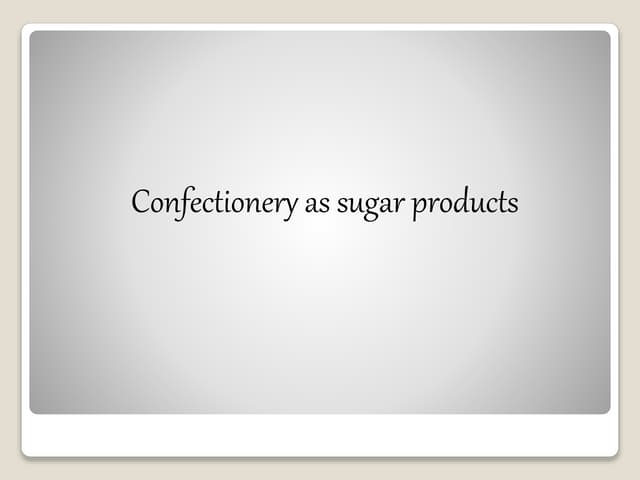 Confectionery as sugar products