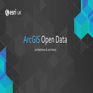 ArcGIS Open Data - Smart Data - Esri UK Annual Conference 2017