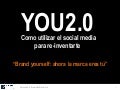YOU 2.0: ahora la marca eres tu. Como construir tu marca personal en Internet