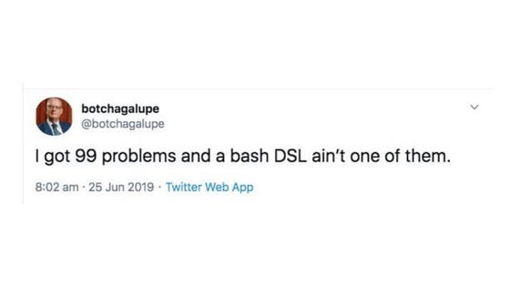 I Got 99 Problems and a Bash DSL Ain't One of Them