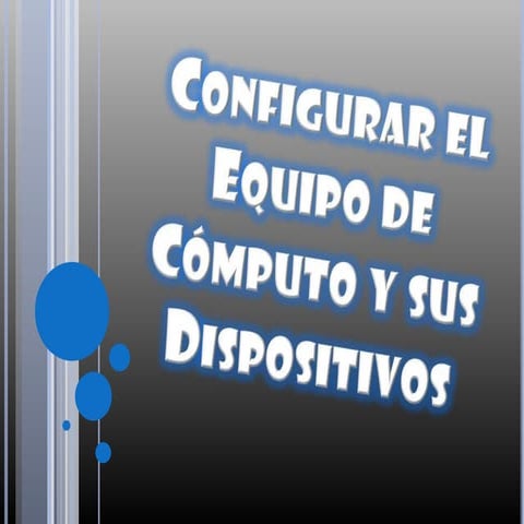 Configurar el equipo de cómputo y sus dispositivos