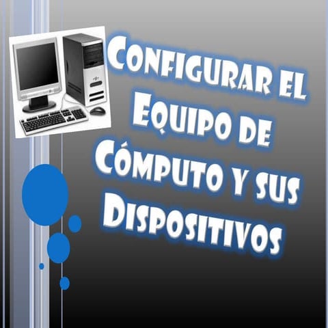 Configurar el equipo de cómputo y sus dispositivos