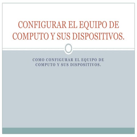 Configurar el equipo de computo y sus dispositivos