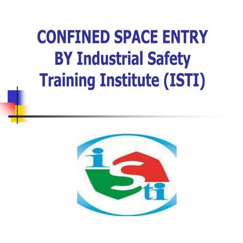 CONFINED SPACE ENTRY BY Industrial Safety Training Institute (ISTI) 