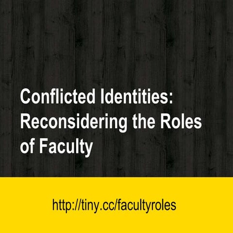 Conflicted identities  Reconsidering the Roles of Faculty