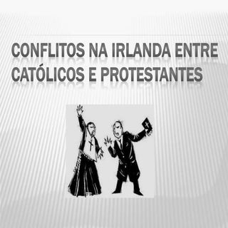 Conflitos na Irlanda entre católico...