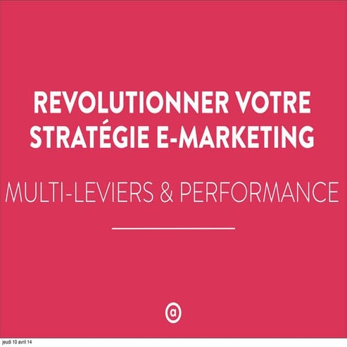 Révolutionner votre stratégie e-marketing multi-leviers & performance (confér...