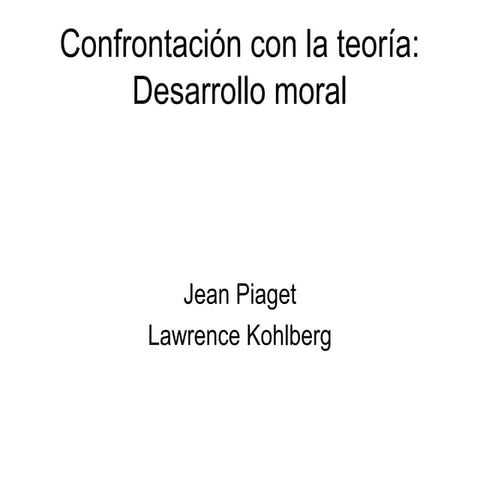 Teoría del desarrollo moral. Jean Piaget, Lawrence Kohlberg