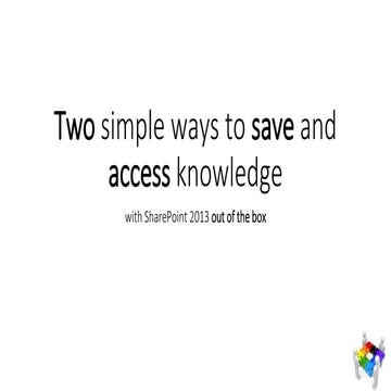 Two simples and quick ways to Save and Share your company Knowledge 