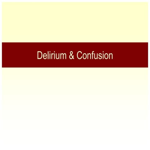 Overview of Confusion & Delirium for Clinicians (July 2007)