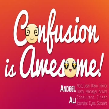 Confusion is Awesome!